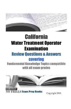 Coperta cărții 'California Water Treatment Operator Examination Review Questions & Answers: covering Fundamental Knowledge Topics'