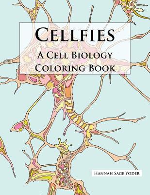 Cellfies: A Cell Biology Coloring Book - Hannah Sage Yoder