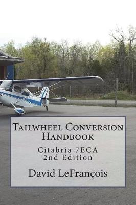 Tailwheel Conversion Handbook: Citabria 7ECA - David Lefrancois