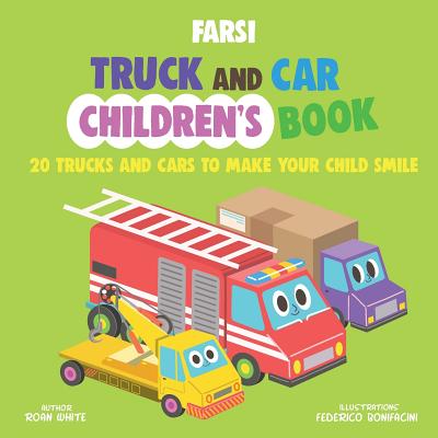 Farsi Truck and Car Children's Book: 20 Trucks and Cars to Make Your Child Smile - Federico Bonifacini