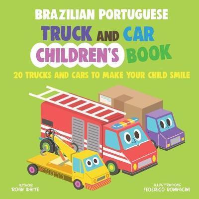 Brazilian Portuguese Truck and Car Children's Book: 20 Trucks and Cars to Make Your Child Smile - Federico Bonifacini