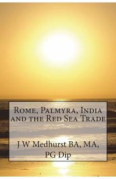 Coperta cărții 'Rome, Palmyra, India and the Red Sea Trade - Ma J. W. Medhurst Ba'