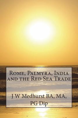 Coperta cărții 'Rome, Palmyra, India and the Red Sea Trade - Ma J. W. Medhurst Ba'