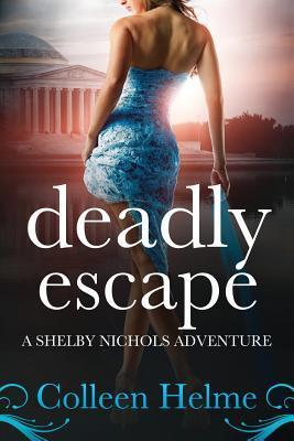 Deadly Escape: A Shelby Nichols Adventure - Colleen Helme