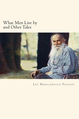 What Men Live by and Other Tales - Lev Nikolaievich Tolstoi