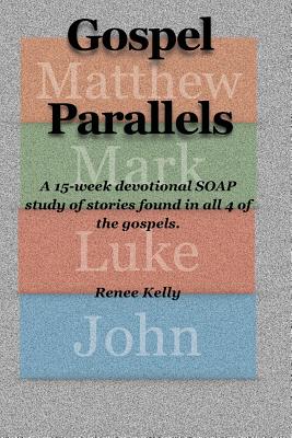 Coperta cărții 'Gospel Parallels: A 15 Week Devotional S.O.A.P Scripture Study - Renee Kelly'