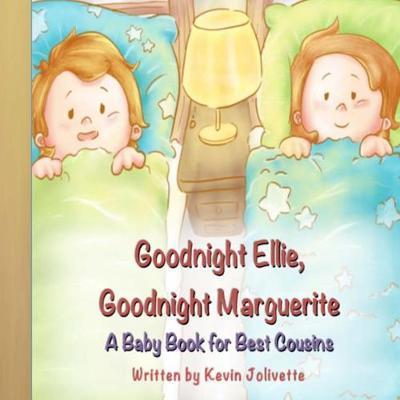 Coperta cărții 'Goodnight Ellie, Goodnight Marguerite: A Baby Book for Best Cousins - Kevin Jolivette'