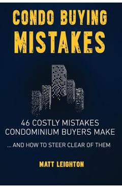 Poza produsului Condo Buying Mistakes: 46 Costly Mistakes Condominium Buyers Make And How to Steer Clear of Them - Matt Leighton