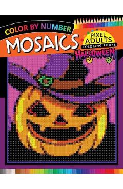 Coperta cărții 'Halloween Mosaics Pixel Adults Coloring Books: Color by Number - Rocket Publishing'