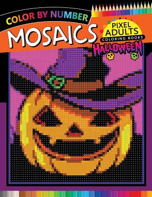Coperta cărții 'Halloween Mosaics Pixel Adults Coloring Books: Color by Number - Rocket Publishing'