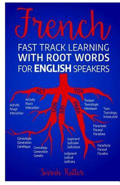 Poza produsului French Fast Track Learning with Root Words for English Speakers: Boost your French vocabulary with Latin and Greek Roots! Learn one root and you´ll le - Sarah Retter