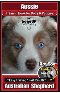 Poza produsului Aussie Training Book for Dogs and Puppies by Bone Up Dog Training: Are You Ready to Bone Up? Easy Training * Fast Results Australian Shepherd - Karen Douglas Kane