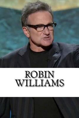 Robin Williams: The Life of a Comedian, A Biography - Justin Kirby