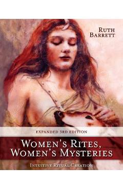 Women's Rites, Women's Mysteries: Intuitive Ritual Creation - Ruth Barrett