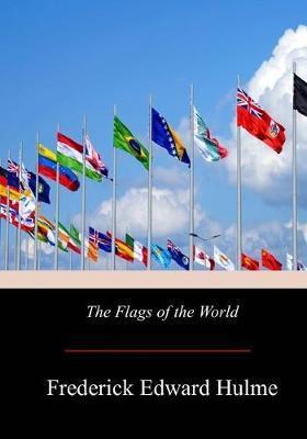 The Flags of the World - Frederick Edward Hulme