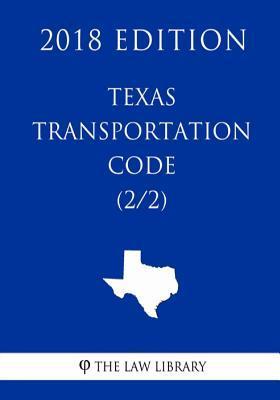 Texas Transportation Code (2/2) (2018 Edition) - The Law Library