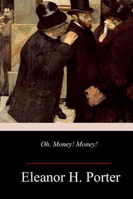 Oh, Money! Money! - Eleanor H. Porter