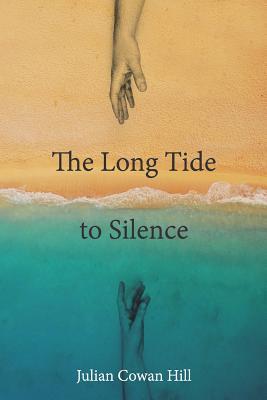 The Long Tide To Silence - Julian Cowan Hill