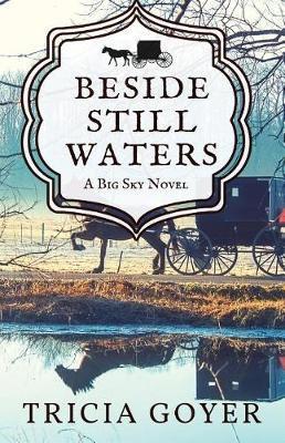 Beside Still Waters: A Big Sky Novel - Tricia Goyer