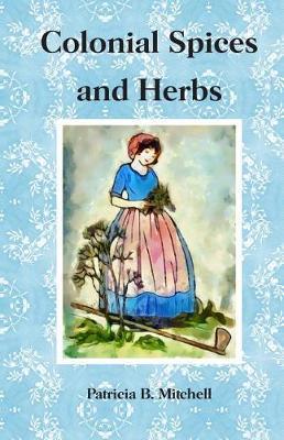 Colonial Spices and Herbs - Patricia B. Mitchell