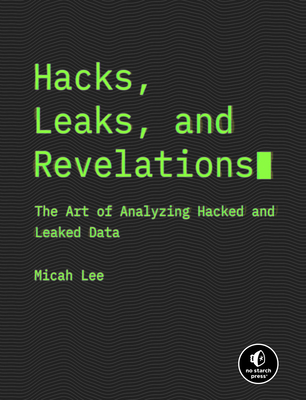 Hacks, Leaks, and Revelations: The Art of Analyzing Hacked and Leaked Data - Micah Lee