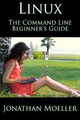 The Linux Command Line Beginner's Guide - Jonathan Moeller