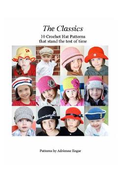 Coperta cărții 'The Classics: 10 Crochet Hat Patterns That Stand the Test of Time - Adrienne Engar'