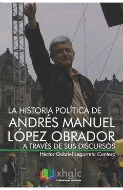Poza produsului La historia política de Andrés Manuel López Obrador a través de sus discursos - Rodrigo Alejandro Legorreta Cantera