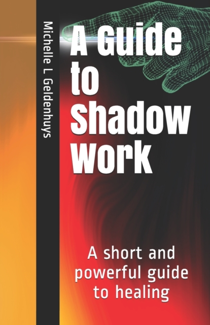 Coperta cărții 'A Guide to Shadow Work: A short and powerful 9 step guide to healing - Michelle L. Geldenhuys'