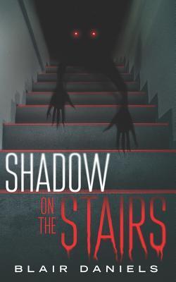Shadow on the Stairs: Urban Mysteries and Horror Stories - Blair Daniels