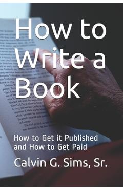 Coperta cărții 'How to Write a Book: How to Get it Published and How to Get Paid - Calvin G. Sims'