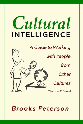 Cultural Intelligence: A Guide to Working with People from Other Cultures - Brooks Peterson