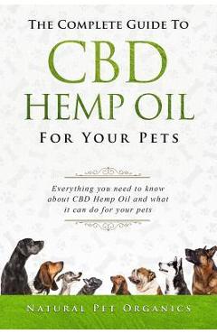 Coperta cărții 'The Complete Guide to CBD Hemp Oil for Your Pets: Everything You Need to Know about CBD Hemp Oil and What It Can Do for'