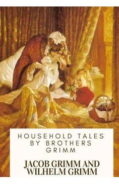 Coperta cărții 'Household Tales by Brothers Grimm - Wilhelm Grimm'