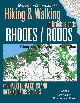 Rhodes (Rodos) Complete Topographic Map Atlas 1: 40000 with Halki (Chalki) Island Greece Hiking & Walking in Greek Islands Greece Dodecanese Trekking - Sergio Mazitto