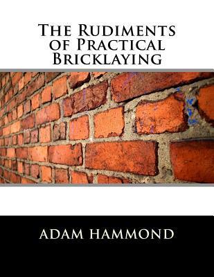 The Rudiments of Practical Bricklaying - Roger Chambers