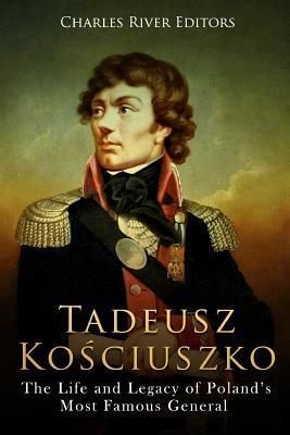 Tadeusz Kosciuszko: The Life and Legacy of Poland's Most Famous General - Charles River