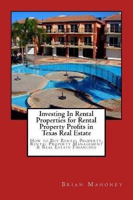 Investing In Rental Properties for Rental Property Profits in Texas Real Estate: How to Buy Rental Property, Rental Property Management & Real Estate - Brian Mahoney