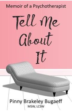 Coperta cărții 'Tell Me About It: Memoir of a Psychotherapist - Pinny Brakeley Msw Lcsw'
