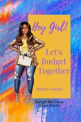 Hey Girl! Let's Budget Together Budget Journal - Dawn Harris