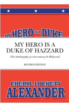 Coperta cărții 'My Hero Is a Duke...of Hazzard: (The Autobiography of a teen runaway in Hollywood) - Cheryl Lockett Alexander'