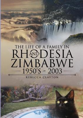 The Life Of A Family In Rhodesia and Zimbabwe 1950's - 2003 - Rebecca Clayton