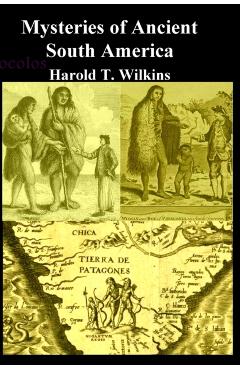 Mysteries of Ancient South America - Harold T. Wilkins