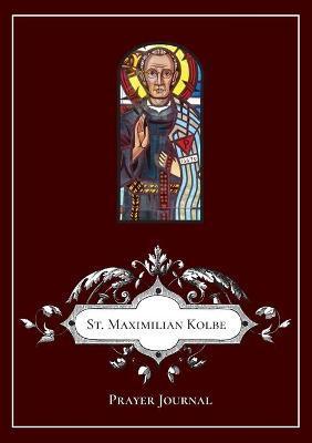 St Maximilian Kolbe Prayer Journal - Michael Lamorte
