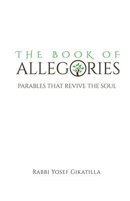 The Book of Allegories: Parables That Revive The Soul - Rabbi Yosef Gikatilla