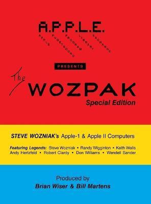 The WOZPAK Special Edition: Steve Wozniak's Apple-1 & Apple ][ Computers - Bill Martens