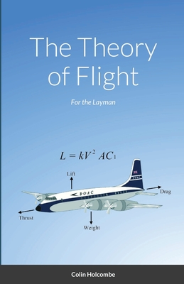 The Theory of Flight: For the Layman - Colin Holcombe