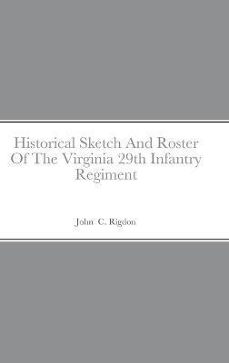 Historical Sketch And Roster Of The Virginia 29th Infantry Regiment - John C. Rigdon