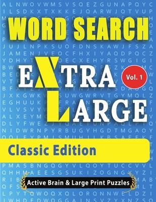 WORD SEARCH Extra Large - Classic Edition: The Largest Print Word Search Puzzles On The Market! - Gerald Active Minds &. Large Prints