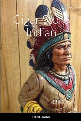 Cigar Store Indian - Robert Lanphar